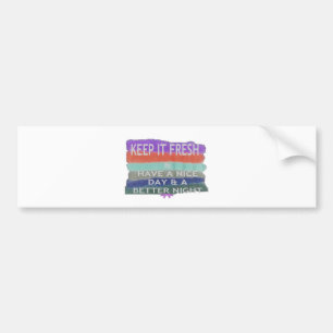Een fijne dag en een betere avond om het vers te h bumpersticker