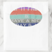 Een fijne dag en een betere avond om het vers te h ovale sticker (Tas)