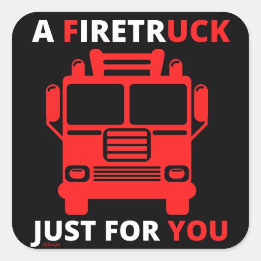 EEN FIRETRUCK VOOR JE, gewoon grappig. Vierkante Sticker (Voorkant)