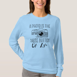 Een Foto Is De Pauzeknop Van Het Leven T-shirt