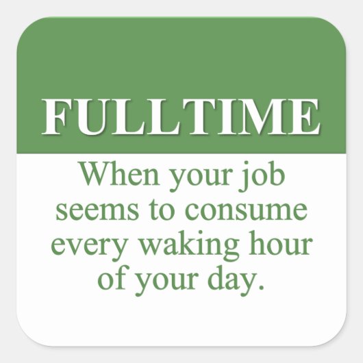 Een fulltime baan werken (3) vierkante sticker (Voorkant)