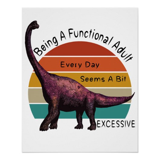 Een functionele volwassene is overmatig brontosaur perfect poster (Voorkant)