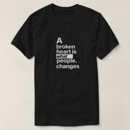 Een gebroken hart is wat mensen veranderen | uitee t-shirt