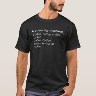 Een gedicht voor ochtenden Funny Coffee Lover Humo T-shirt