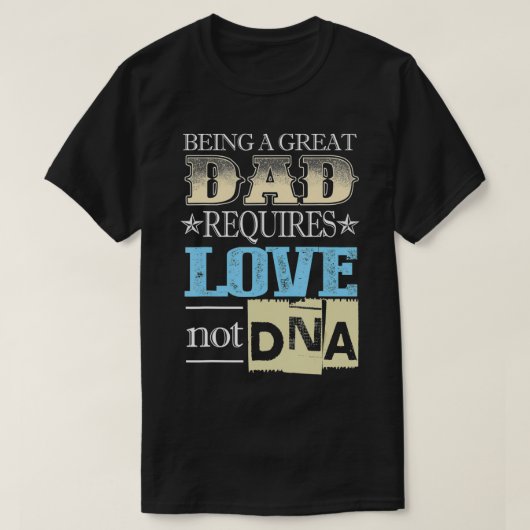 Een geweldige vader heeft liefde nodig, geen DNA T-shirt (Design voorkant)