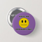 Een gewone dag! ronde button 5,7 cm (Voorkant /achterkant)