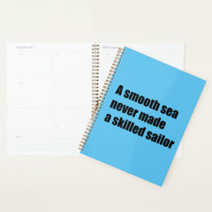 Een glad zee heeft nooit een bekwame zeeman gemaak planner