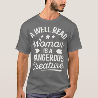 Een goed leesbare vrouw is een gevaarlijk schepsel t-shirt
