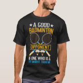 Een goede badminton-tegenstander is een beetje sle t-shirt (Voorkant)