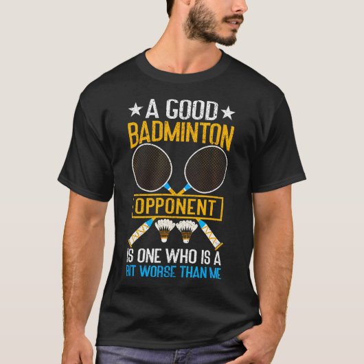 Een goede badminton-tegenstander is een beetje sle t-shirt (Voorkant)