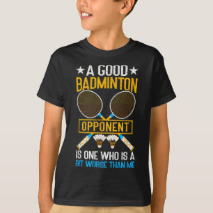 Een goede badminton tegenstander is een beetje sle t-shirt