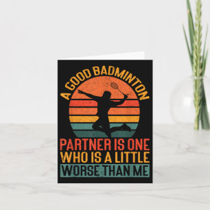 Een goede badmintonpartner is iets slechter dan ik kaart