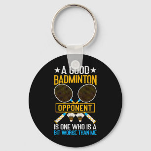 Een goede badmintontegenstander is een beetje erge sleutelhanger