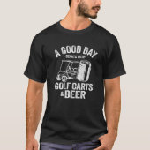Een goede dag begint met Golfkarren en bier Funny  T-shirt (Voorkant)