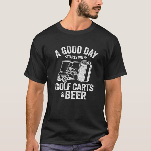 Een goede dag begint met Golfkarren en bier Funny  T-shirt (Voorkant)