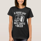 Een goede dag begint met Golfkarren en bier Funny  T-shirt (Voorkant)