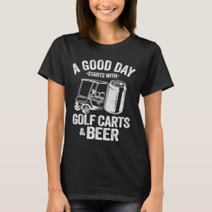 Een goede dag begint met Golfkarren en bier Funny T-shirt