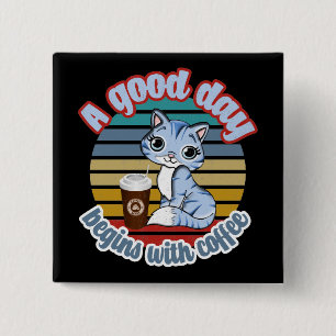 Een goede dag begint met koffie   Koffie met katte Vierkante Button 5,1 Cm