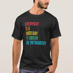 Een goede dag om de patriarchie van de sociale ger t-shirt