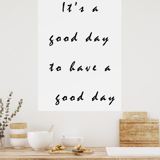 een goede dag om een goede dag te hebben poster (Keuken)