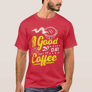 Een goede dag vol koffie vriend t-shirt