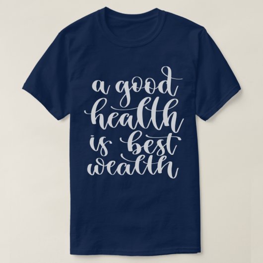 Een goede gezondheid is de beste rijkdom 1 t-shirt (Design voorkant)