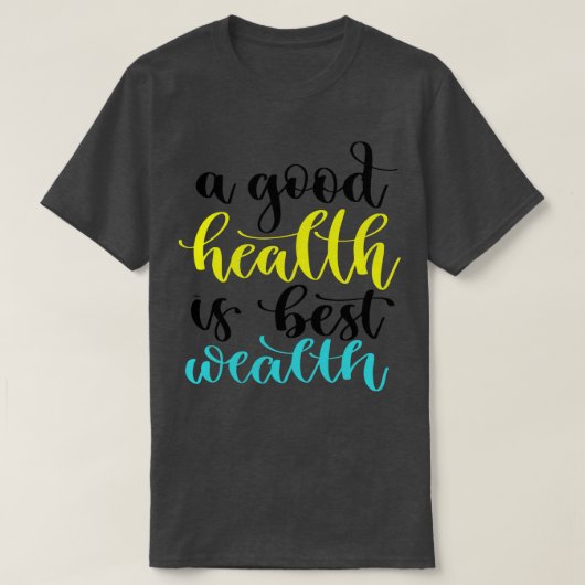 Een goede gezondheid is de beste rijkdom 2 t-shirt (Design voorkant)