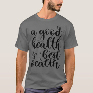 Een goede gezondheid is de beste rijkdom 3 t-shirt