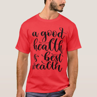 Een goede gezondheid is de beste rijkdom 3 t-shirt