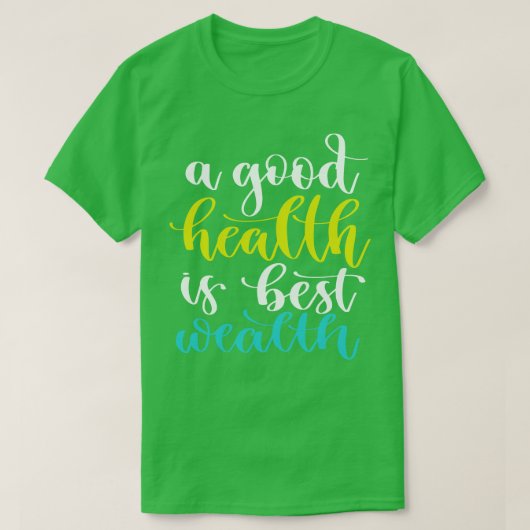 Een goede gezondheid is de beste rijkdom 4 t-shirt (Design voorkant)
