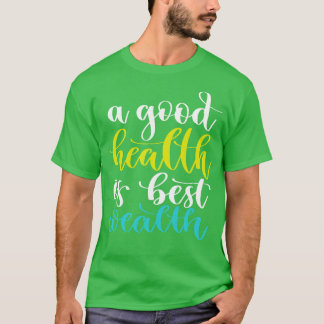 Een goede gezondheid is de beste rijkdom 4 t-shirt