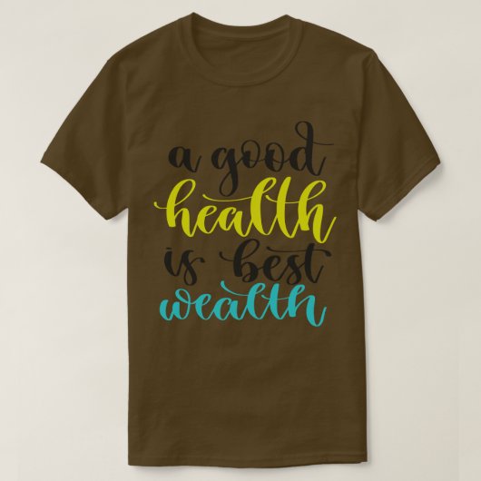 Een goede gezondheid is de beste rijkdom t-shirt (Design voorkant)