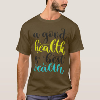 Een goede gezondheid is de beste rijkdom t-shirt