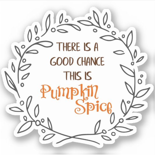 Een goede kans dat dit Pumpkin Spice Vinyl is Sticker (Voorkant)