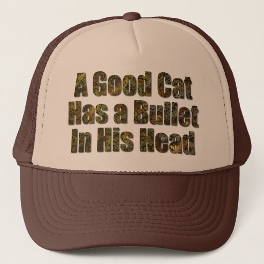 Een goede kat heeft een kogel in zijn hoofd trucker pet (Voorkant)