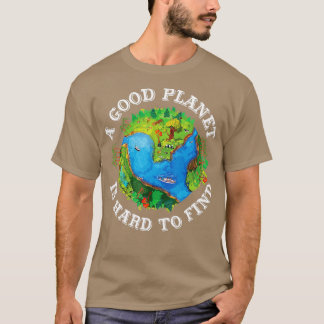 Een goede planeet is moeilijk te vinden op de Dag T-shirt
