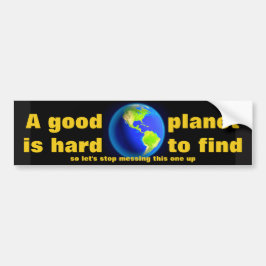 EEN GOEDE PLANET IS MOEILIJK OM TE VINDEN BUMPERSTICKER