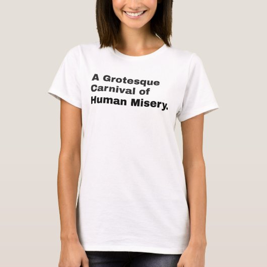 Een grotesk carnaval van menselijke ellende t-shirt (Voorkant)
