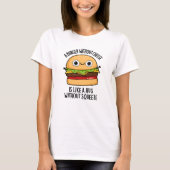 Een hamburger zonder kaas als een knuffel zonder k t-shirt (Voorkant)