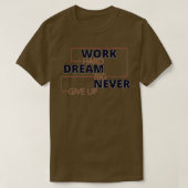 Een harde droom die nooit wordt opgegeven t-shirt (Design voorkant)