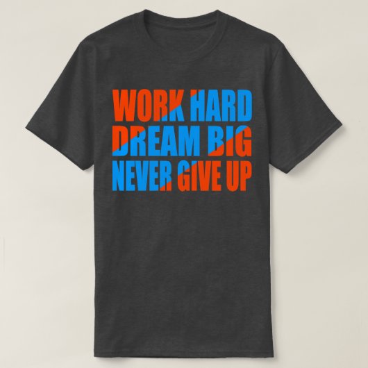 Een harde droom die nooit wordt opgegeven t-shirt (Design voorkant)
