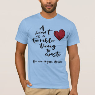 Een hart is een verschrikkelijk ding om te verspil t-shirt