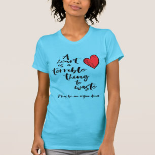Een hart is een verschrikkelijk ding om te verspil t-shirt