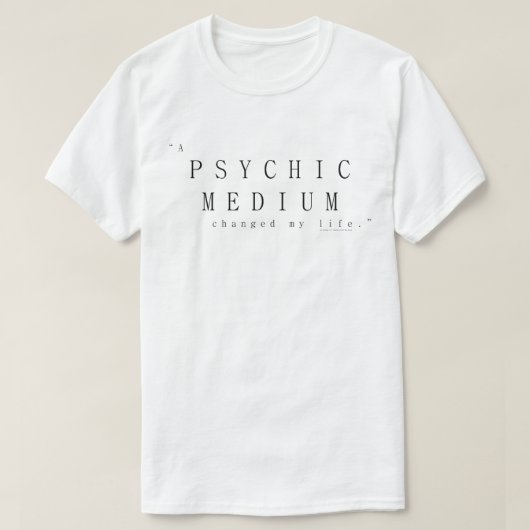 Een helderziende medium veranderde mijn leven t-shirt (Design voorkant)