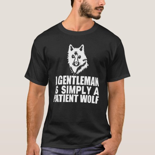 Een herenman is gewoon een geduldige Wolf Gentlema T-shirt (Voorkant)