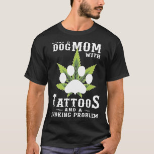 Een hondenmoeder met Tattoos en een rookprobleem w T-shirt