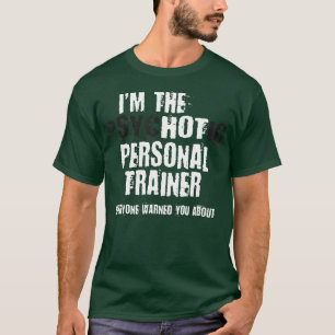 Een hot Psychotic Personal-rainer die u waarschuwt T-shirt
