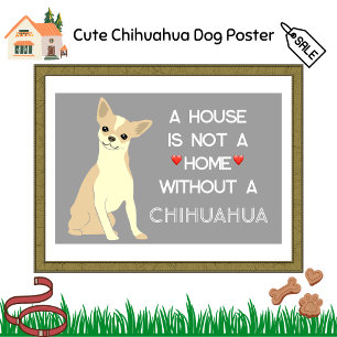 Een huis geen thuis Chihuahua hond Perfect Poster
