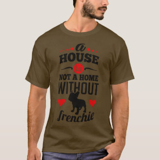 Een huis is geen huis zonder frenchie t-shirt