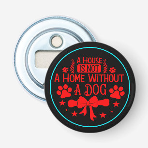Een huis is geen huis zonder hond 23565 button flesopener